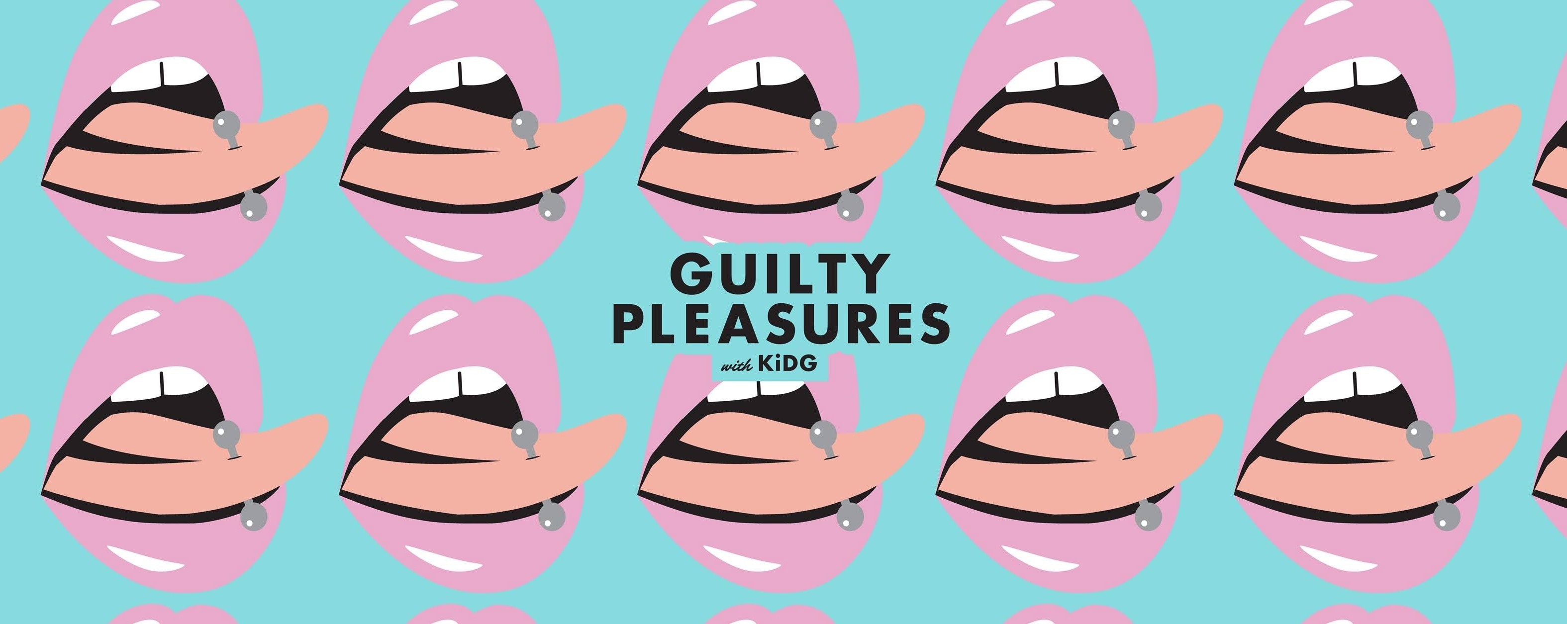 Guilty Pleasures - 19 August